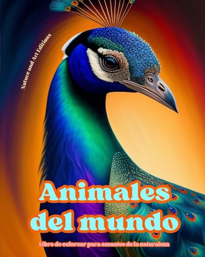 Animales del mundo - Libro de colorear para amantes de la naturaleza - Escenas creativas y relajantes del mundo animal: Una colección de poderosos diseños que celebran la vida animal von Blurb