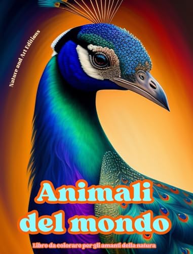 Animali del mondo - Libro da colorare per gli amanti della natura - Scene creative e rilassanti dal mondo animale: Una collezione di potenti disegni che celebrano la vita animale von Blurb Inc