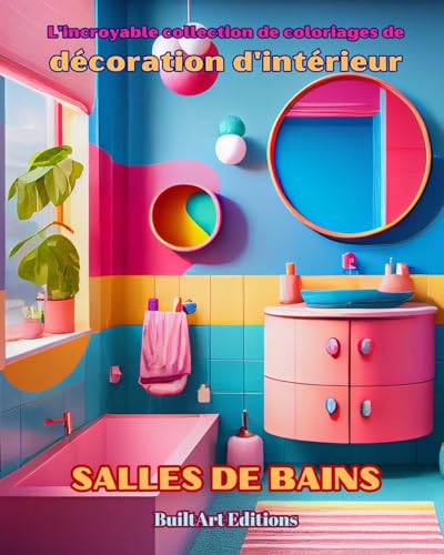 L'incroyable collection de coloriages de décoration d'intérieur: Salles de bains: Livre de coloriage pour les amoureux de la décoration d'intérieur von Blurb