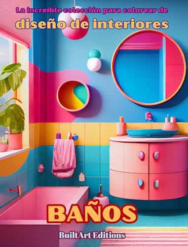 La increíble colección para colorear de diseño de interiores: Baños: Libro de colorear para los amantes de la arquitectura y el diseño de interiores