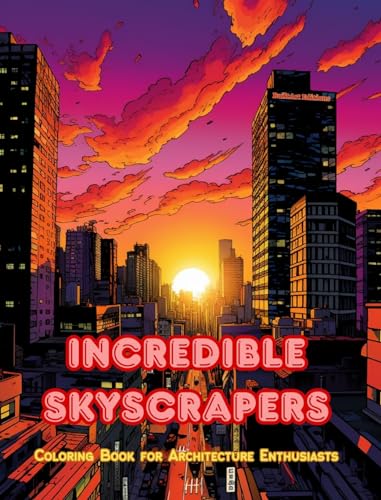 Incredible Skyscrapers - Coloring Book for Architecture Enthusiasts - Skyscraper Jungles to Enjoy Coloring: A Collection of Amazing Skyscrapers to Improve Creativity and Relaxation von Blurb