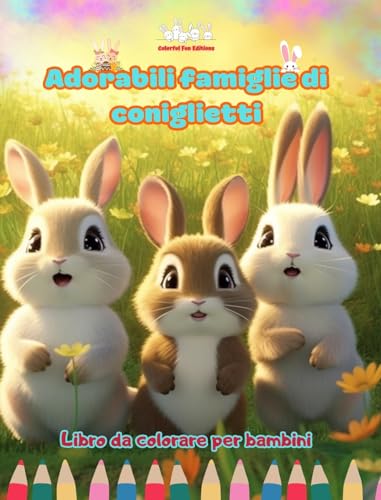 Adorabili famiglie di coniglietti - Libro da colorare per bambini - Scene creative di affettuose famiglie di conigli: Disegni affascinanti che stimolano la creatività e il divertimento dei bambini von Blurb