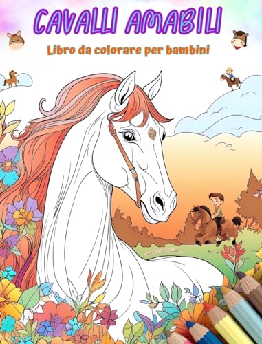 Cavalli amabili - Libro da colorare per bambini - Scene creative e divertenti di cavalli sorridenti: Disegni affascinanti che stimolano la creatività e il divertimento dei bambini von Blurb