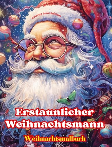 Erstaunlicher Weihnachtsmann - Weihnachtsmalbuch - Schöne Winter- und Weihnachtsmann-Illustrationen zum Genießen: Ein ideales Buch, um das schönste Weihnachtsfest Ihres Lebens zu verbringen