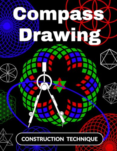 Compass Drawing Construction Technique: How to Draw with a Compass for children 6 to 10 years old | Learn to Draw Rosettes and Mandalas step-by-step | ... to keep your children's ten fingers busy!) von Independently published