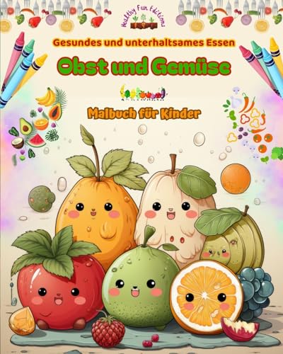 Gesundes und unterhaltsames Essen: Obst und Gemüse Malbuch für Kinder Niedliche Designs für unersättliche Fresser: Bezaubernde Bilder einer gesunden Lebensmittelwelt, die die Kreativität fördern von Blurb Inc