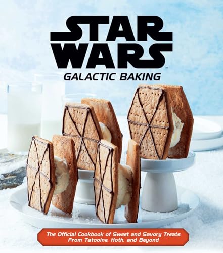 Star Wars: Galactic Baking: The Official Cookbook of Sweet and Savory Treats From Beyond: The Official Cookbook of Sweet and Savory Treats from Tatooine, Hoth, and Beyond
