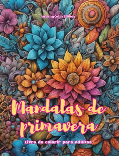 Mandalas de primavera | Livro de colorir para adultos | Imagens antiestresse para estimular a criatividade: Imagens místicas cheias de vida primaveril para relaxar e equilibrar a alma von Blurb
