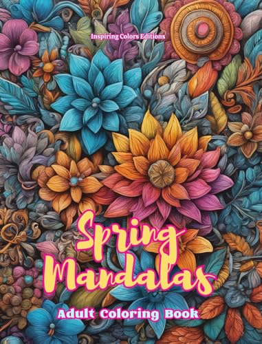 Spring Mandalas | Adult Coloring Book | Anti-Stress and Relaxing Mandalas to Promote Creativity: Mystical Designs Full of Spring Life to Relieve Stress and Balance the Mind von Blurb