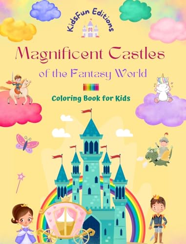 Magnificent Castles of the Fantasy World - Coloring Book for Kids - Princesses, Knights, Dragons, Unicorns and More: Great Gift for Imaginative Children who are Fascinated by Castles von Blurb