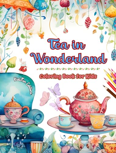 Tea in Wonderland - Coloring Book for Kids - Cheerful Designs of a Charming World of Tea to Encourage Creativity: Fun Collection of Adorable Tea Time Scenes for Children von Blurb
