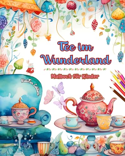Tee im Wunderland - Malbuch für Kinder - Kreative Illustrationen aus der bezaubernden Welt des Tees: Lustige Sammlung niedlicher Teestunden-Szenen für Kinder von Blurb