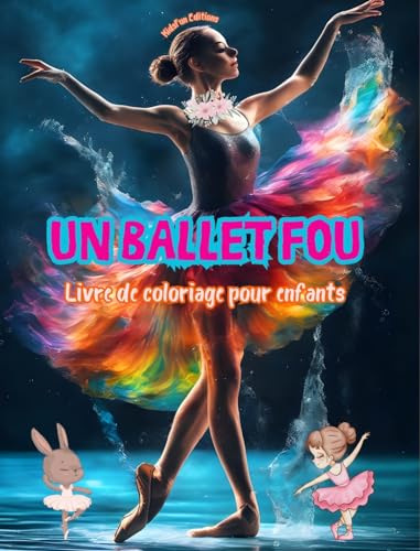 Un ballet fou - Livre de coloriage pour enfants - Des illustrations créatives et joyeuses pour promouvoir la danse: Collection ludique d'adorables scènes de ballet pour enfants von Blurb