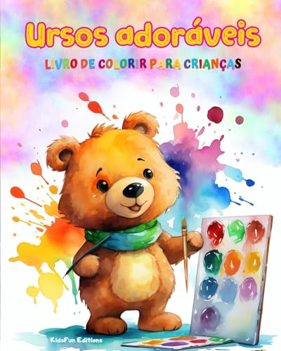 Ursos adoráveis - Livro de colorir para crianças - Cenas criativas e engraçadas de ursos felizes: Desenhos encantadores que estimulam a criatividade e a diversão das crianças