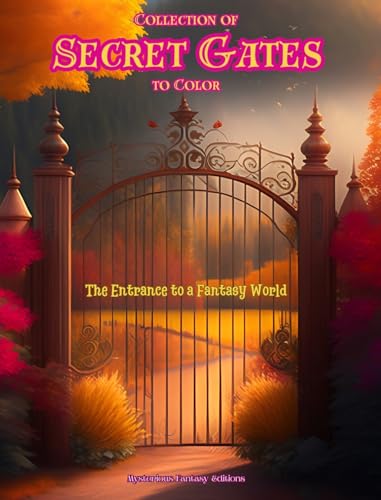 Collection of Secret Gates to Color - The Entrance to a Fantasy World: A Sensational Book to Enhance Creativity and Relaxation von Blurb