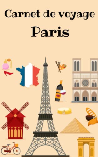 Carnet de voyage Paris: Journal de bord pour mon voyage à paris - carnet de voyage à remplir - format A5 pratique pour le transport