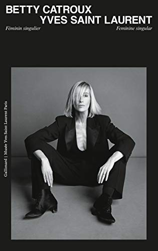 Betty Catroux, Yves Saint Laurent: Feminin singulier / Feminine Singular