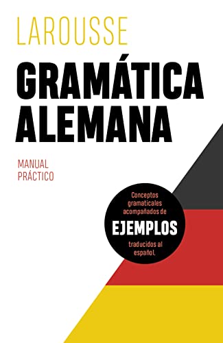 Gramática alemana (LAROUSSE - Lengua Alemana - Manuales prácticos)