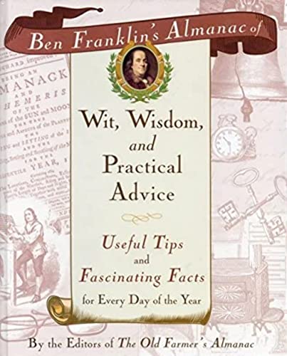 Ben Franklin's Almanac of Wit, Wisdom, and Practical Advice: Useful Tips and Fascinating Facts for Every Day of the Year