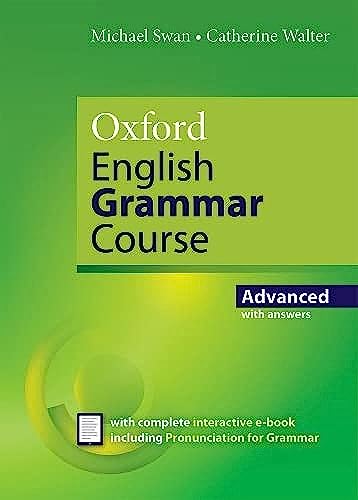 Oxford English Grammar Course Advanced Revised Edition with Answers: Oxford English Grammar Course, Advanced:Society of Authors and British Council 2012 Award for English Language Teaching Writing