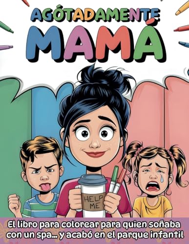 Agotadamente Mamá: El libro para colorear para quien soñaba con un spa… y acabó en el parque infantil von Independently published