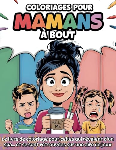 Coloriages pour mamans à bout: Le livre de coloriage pour celles qui rêvaient d’un spa… et se sont retrouvées sur une aire de jeux von Independently published