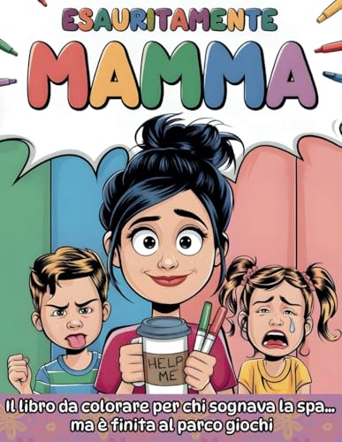 Esauritamente mamma: Il libro da colorare per chi sognava la spa... ma è finita al parco giochi Esauritamente mamma: Il libro da colorare per chi sognava la spa... ma è finita al parco giochi von Independently published