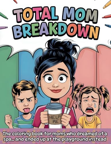 Total Mom Breakdown: The coloring book for moms who dreamed of a spa… and ended up at the playground instead von Independently published