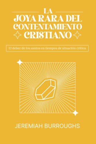La Joya Rara del Contentamiento Cristiano: El deber de los santos en tiempos de situación crítica