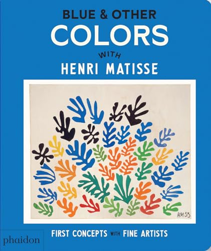 Blue & Other Colors: With Henri Matisse (First Concepts with Fine Artists) von Phaidon Press