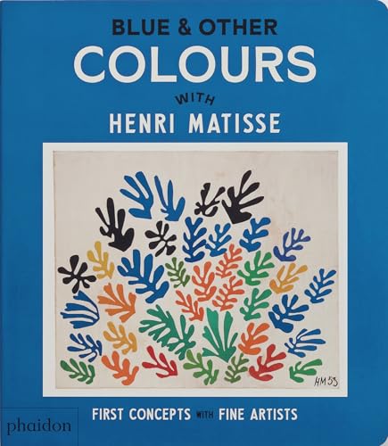 Blue & Other Colours: with Henri Matisse (First Concepts with Fine Artists) von Phaidon Press