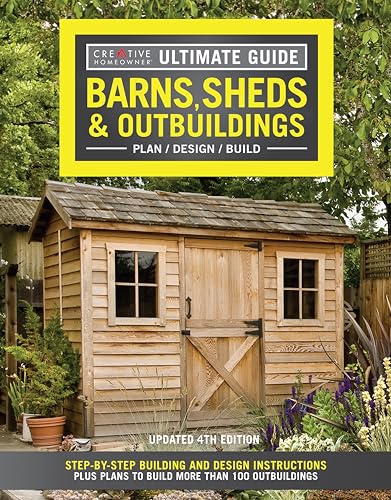 Ultimate Guide: Barns, Sheds & Outbuildings: Plan/Design/Build: Step-by-Step Building and Design Instructions Plus Plans to Build More Than 100 Outbuildings (Creative Homeowner Ultimate Guide To. . .) von Fox Chapel Publishing