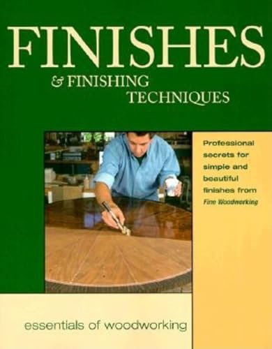 Finishes and Finishing Techniques: Professional Secrets for Simple & Beautiful Finish (Essentials of Woodworking)