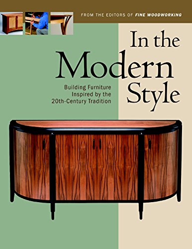 In the Modern Style: Building Furniture Inspired by 20th-Century Tradit: Building Furniture Inspired by the 20th Century Tradition (In the Style Series)