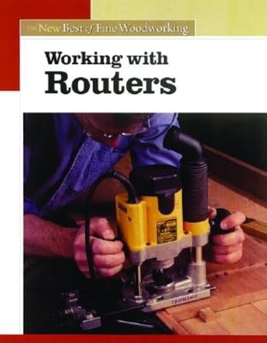 Working with Routers: The New Best of Fine Woodworking (New Best of Fine Woodworking Series)