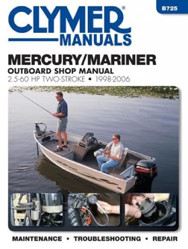 Mercury/Mariner Outboard Shop Manual: 2.5-60 HP 1998-2006: 1998 - 06 (Clymer Manuals: B725)