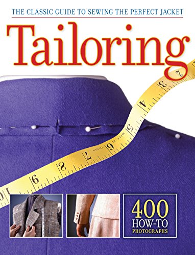 Tailoring: The Classic Guide to Sewing the Perfect Jacket: The Classic Guide to Sewing the Perfect Jacket - 400 How-to Photographs Tailoring: The Classic Guide to Sewing the Perfect Jacket: The Classic Guide to Sewing the Perfect Jacket - 400 How-to Photographs