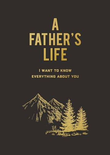 A Father's Life: I Want to Know Everything About You A Father's Life: I Want to Know Everything About You von Quarto Publishing Group