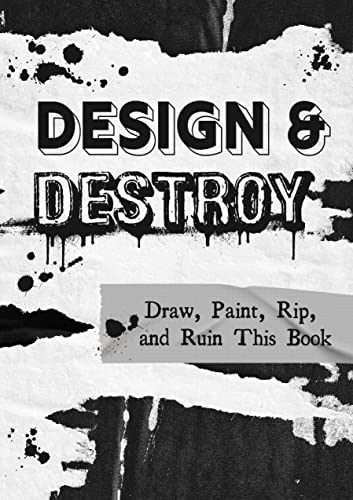 Design & Destroy: Draw, Paint, Rip, and Ruin This Book (22) (Creative Keepsakes, Band 22)