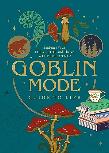 Goblin Mode Guide to Life: Embrace Your Feral Side and Thrive in Imperfection von Chartwell Books