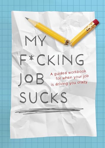 My F*cking Job Sucks: A guided workbook for when your job is driving you crazy My F*cking Job Sucks: A guided workbook for when your job is driving you crazy von Chartwell Books