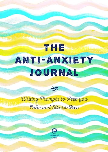 The Anti-Anxiety Journal: Writing Prompts to Keep You Calm and Stress-Free (Creative Keepsakes, Band 33) von Chartwell Books