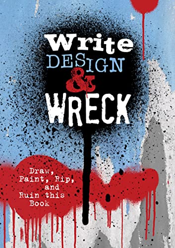 Write, Design & Wreck: Draw, Paint, Rip, and Ruin this Book Write, Design & Wreck: Draw, Paint, Rip, and Ruin this Book