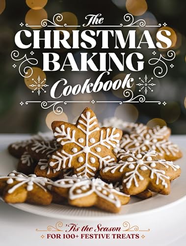 The Christmas Baking Cookbook: ’Tis the Season for 100+ Festive Treats (Decadent Confections And Pastries) von Cider Mill Press