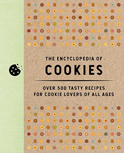 The Encyclopedia of Cookies: Over 500 Tasty Recipes for Cookie Lovers of All Ages (Encyclopedia Cookbooks)