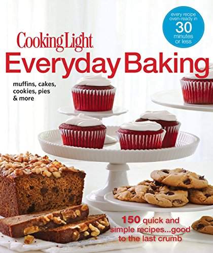Cooking Light Everyday Baking: 150 Quick & Simple Recipes...Good to the Last Crumb von Oxmoor House