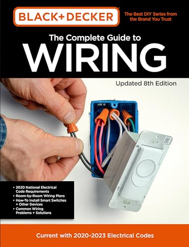Black & Decker The Complete Guide to Wiring Updated 8th Edition: Current with 2020-2023 Electrical Codes (8) (Black & Decker Complete Guide, Band 8)
