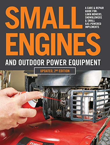 Small Engines and Outdoor Power Equipment, Updated 2nd Edition: A Care & Repair Guide For: Lawn Mowers, Snowblowers & Small Gas-Powered Imple von Cool Springs Press