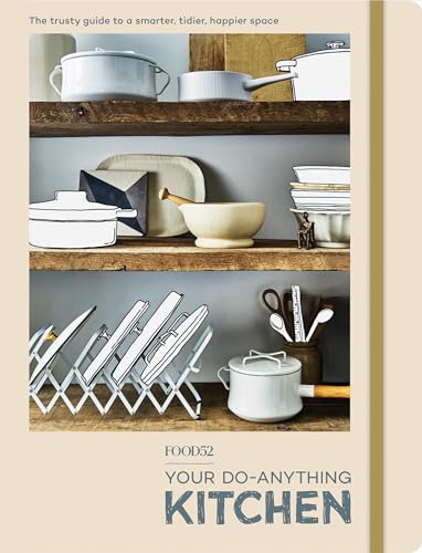 Food52 Your Do-Anything Kitchen: The Trusty Guide to a Smarter, Tidier, Happier Space (Food52 Works) von Ten Speed Press