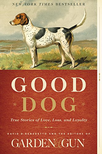 Good Dog: True Stories of Love, Loss, and Loyalty (Garden & Gun Books, 2) von Harper Wave